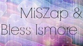 MiSZap & Bless Ismore